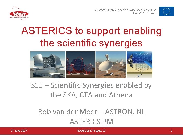Astronomy ESFRI & Research Infrastructure Cluster ASTERICS - 653477 ASTERICS to support enabling the