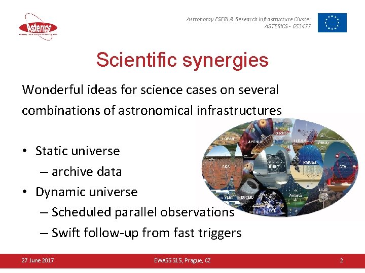 Astronomy ESFRI & Research Infrastructure Cluster ASTERICS - 653477 Scientific synergies Wonderful ideas for