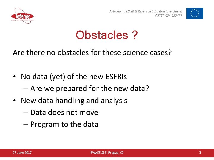 Astronomy ESFRI & Research Infrastructure Cluster ASTERICS - 653477 Obstacles ? Are there no