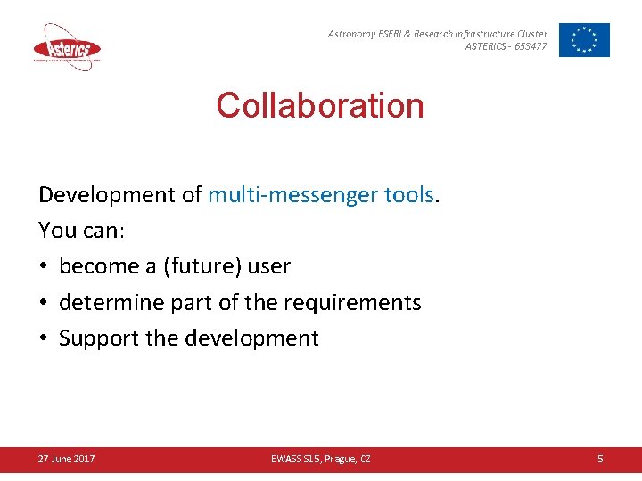 Astronomy ESFRI & Research Infrastructure Cluster ASTERICS - 653477 Collaboration Development of multi-messenger tools.