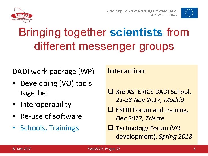 Astronomy ESFRI & Research Infrastructure Cluster ASTERICS - 653477 Bringing together scientists from different