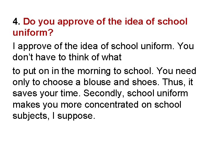 4. Do you approve of the idea of school uniform? I approve of the