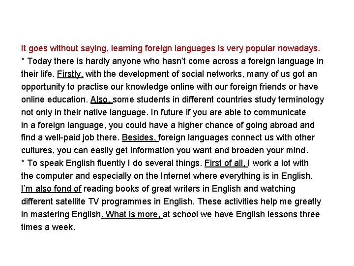 It goes without saying, learning foreign languages is very popular nowadays. * Today there