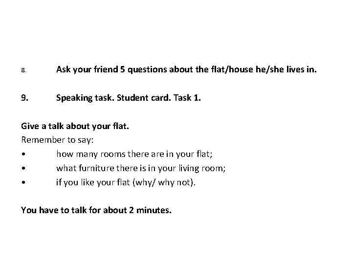 8. Ask your friend 5 questions about the flat/house he/she lives in. 9. Speaking