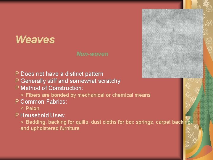 Weaves Non-woven P Does not have a distinct pattern P Generally stiff and somewhat