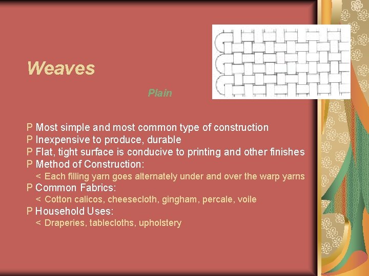 Weaves Plain P Most simple and most common type of construction P Inexpensive to