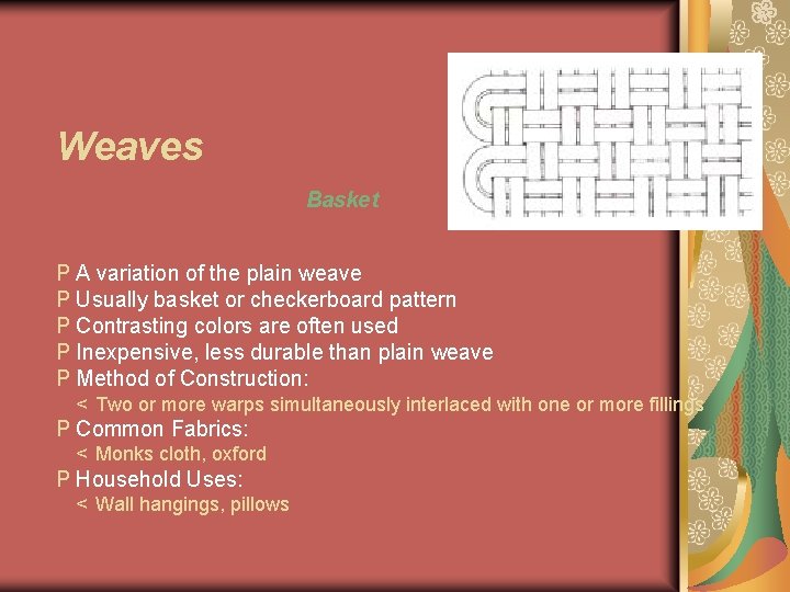 Weaves Basket P A variation of the plain weave P Usually basket or checkerboard