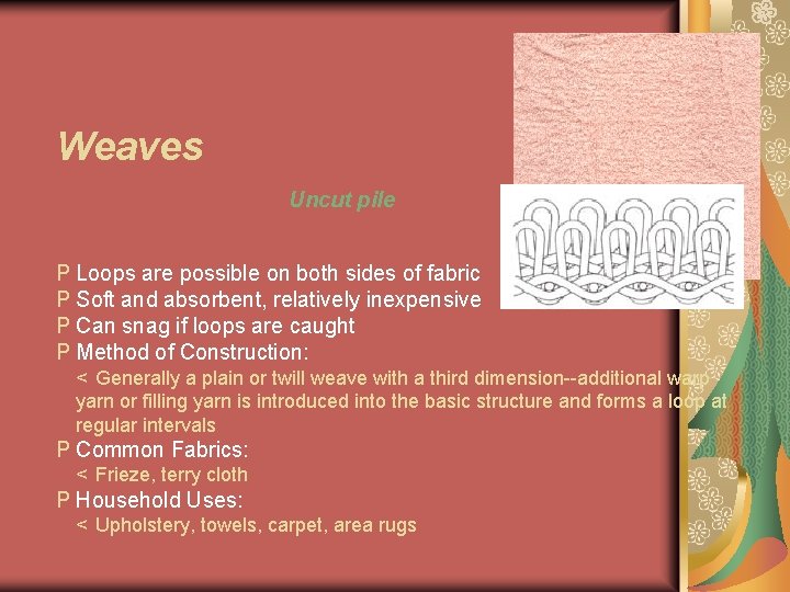 Weaves Uncut pile P Loops are possible on both sides of fabric P Soft