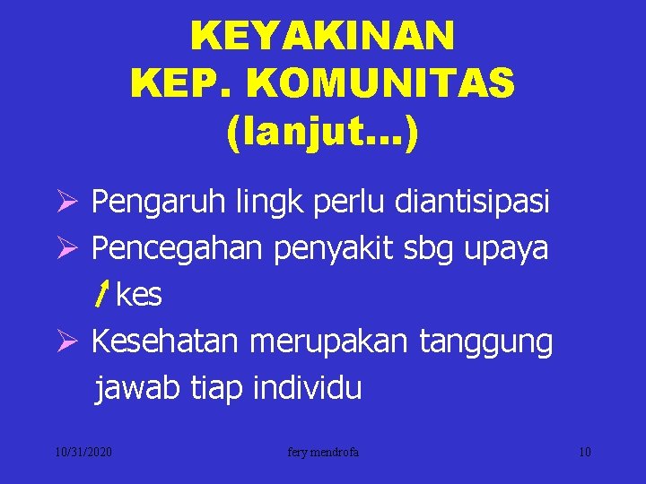 KEYAKINAN KEP. KOMUNITAS (lanjut…) Ø Pengaruh lingk perlu diantisipasi Ø Pencegahan penyakit sbg upaya