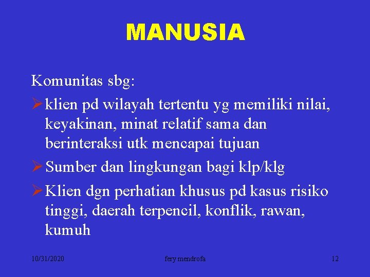 MANUSIA Komunitas sbg: Ø klien pd wilayah tertentu yg memiliki nilai, keyakinan, minat relatif