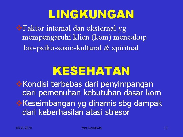 LINGKUNGAN v. Faktor internal dan eksternal yg mempengaruhi klien (kom) mencakup bio-psiko-sosio-kultural & spiritual
