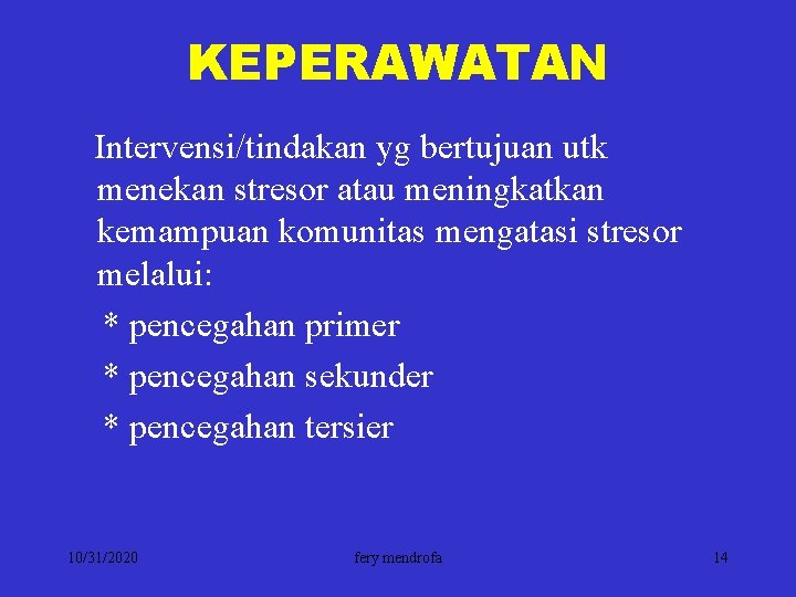 KEPERAWATAN Intervensi/tindakan yg bertujuan utk menekan stresor atau meningkatkan kemampuan komunitas mengatasi stresor melalui: