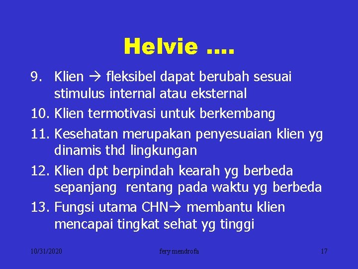 Helvie …. 9. Klien fleksibel dapat berubah sesuai stimulus internal atau eksternal 10. Klien