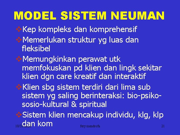 MODEL SISTEM NEUMAN v. Kep kompleks dan komprehensif v. Memerlukan struktur yg luas dan