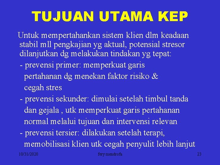 TUJUAN UTAMA KEP Untuk mempertahankan sistem klien dlm keadaan stabil mll pengkajian yg aktual,