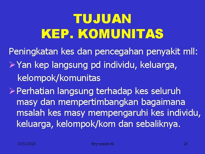 TUJUAN KEP. KOMUNITAS Peningkatan kes dan pencegahan penyakit mll: Ø Yan kep langsung pd