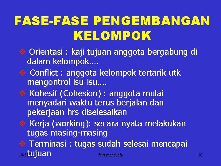 FASE-FASE PENGEMBANGAN KELOMPOK v Orientasi : kaji tujuan anggota bergabung di dalam kelompok…. v