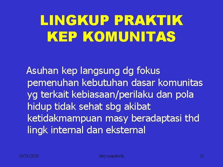 LINGKUP PRAKTIK KEP KOMUNITAS Asuhan kep langsung dg fokus pemenuhan kebutuhan dasar komunitas yg