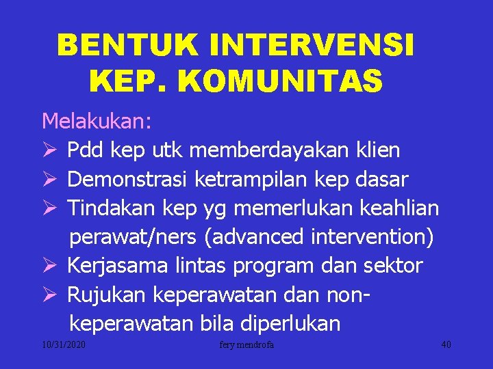 BENTUK INTERVENSI KEP. KOMUNITAS Melakukan: Ø Pdd kep utk memberdayakan klien Ø Demonstrasi ketrampilan