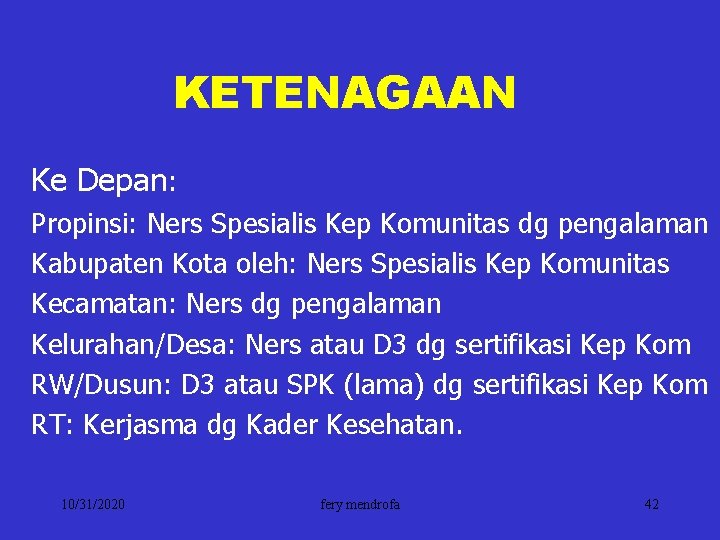 KETENAGAAN Ke Depan: Propinsi: Ners Spesialis Kep Komunitas dg pengalaman Kabupaten Kota oleh: Ners