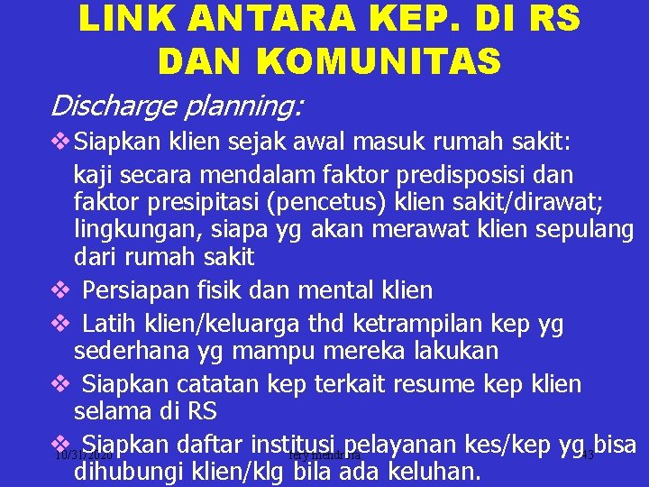 LINK ANTARA KEP. DI RS DAN KOMUNITAS Discharge planning: v Siapkan klien sejak awal