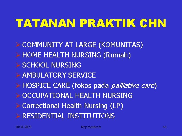 TATANAN PRAKTIK CHN Ø COMMUNITY AT LARGE (KOMUNITAS) Ø HOME HEALTH NURSING (Rumah) Ø