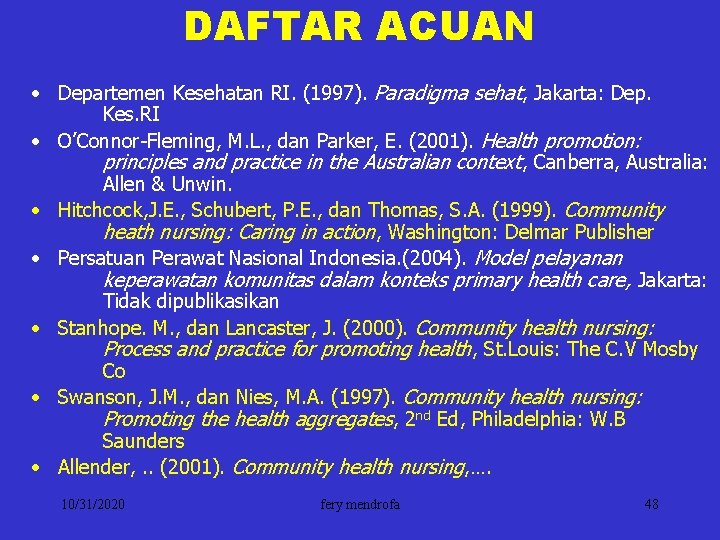 DAFTAR ACUAN • Departemen Kesehatan RI. (1997). Paradigma sehat, Jakarta: Dep. Kes. RI •