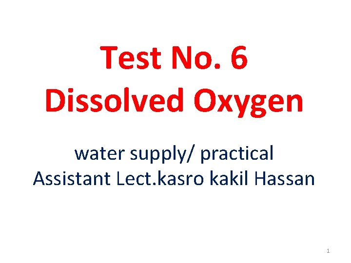 Test No. 6 Dissolved Oxygen water supply/ practical Assistant Lect. kasro kakil Hassan 1
