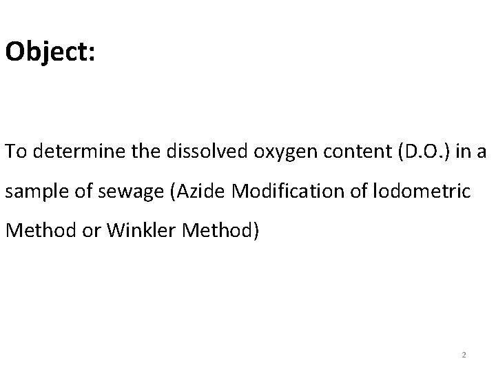 Object: To determine the dissolved oxygen content (D. O. ) in a sample of