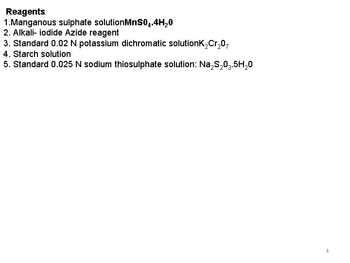 Reagents 1. Manganous sulphate solution. Mn. S 04. 4 H 20 2. Alkali- iodide