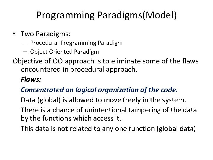 Programming Paradigms(Model) • Two Paradigms: – Procedural Programming Paradigm – Object Oriented Paradigm Objective