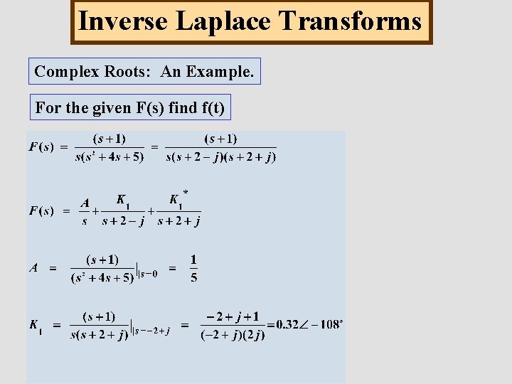 Inverse Laplace Transforms Complex Roots: An Example. For the given F(s) find f(t) 