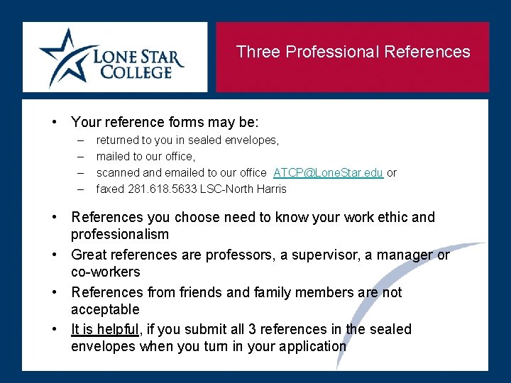 Three Professional References • Your reference forms may be: – – returned to you