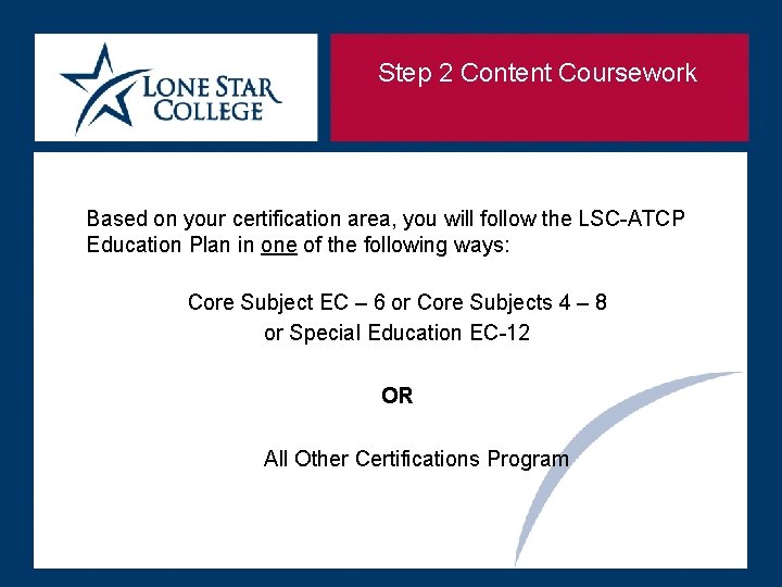 Step 2 Content Coursework Based on your certification area, you will follow the LSC-ATCP Step 2 Content Coursework Based on your certification area, you will follow the LSC-ATCP