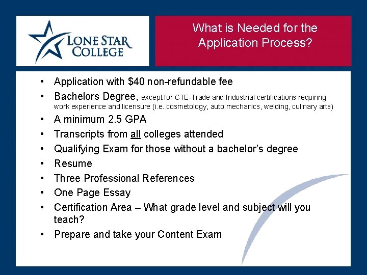 What is Needed for the Application Process? • Application with $40 non-refundable fee •