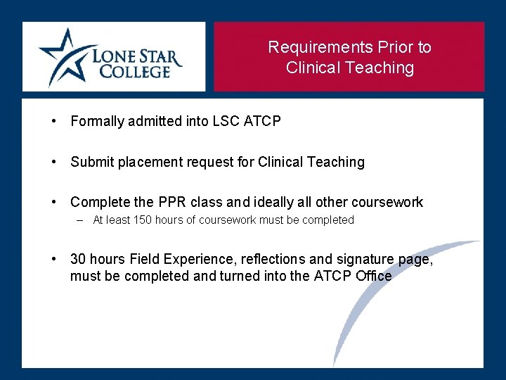Requirements Prior to Clinical Teaching • Formally admitted into LSC ATCP • Submit placement Requirements Prior to Clinical Teaching • Formally admitted into LSC ATCP • Submit placement