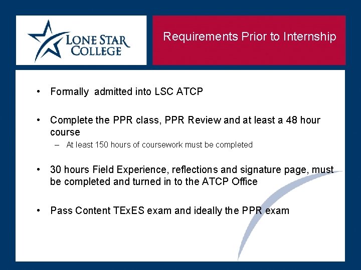 Requirements Prior to Internship • Formally admitted into LSC ATCP • Complete the PPR