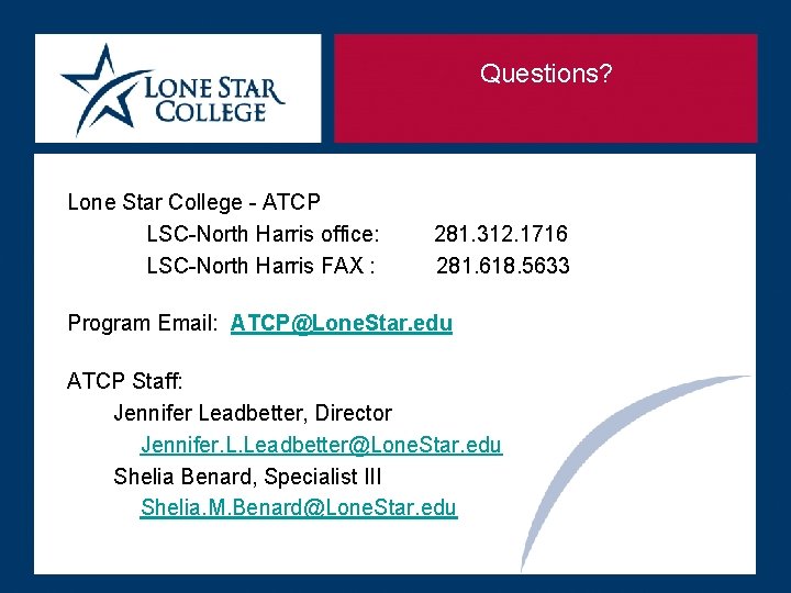 Questions? Lone Star College - ATCP LSC-North Harris office: LSC-North Harris FAX : 281.