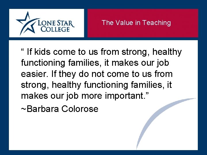 The Value in Teaching “ If kids come to us from strong, healthy functioning