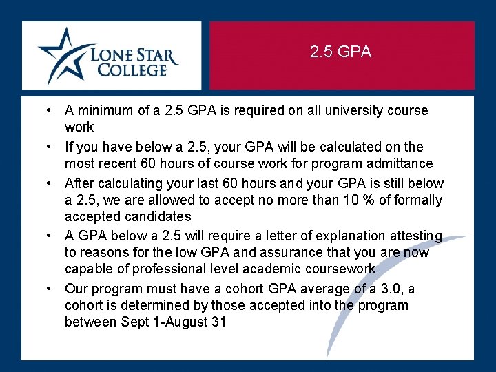 2. 5 GPA • A minimum of a 2. 5 GPA is required on