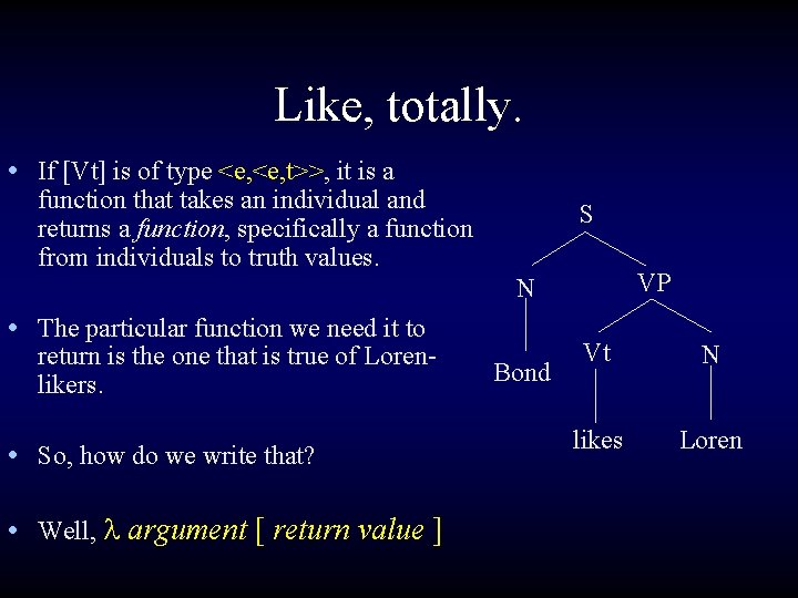 Like, totally. • If [Vt] is of type <e, t>>, it is a function