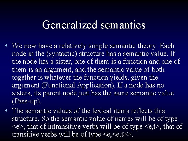 Generalized semantics • We now have a relatively simple semantic theory. Each node in
