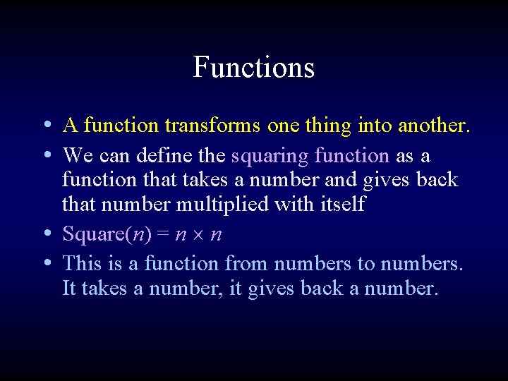 Functions • A function transforms one thing into another. • We can define the