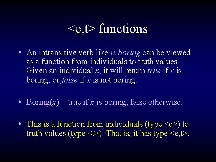 <e, t> functions • An intransitive verb like is boring can be viewed as