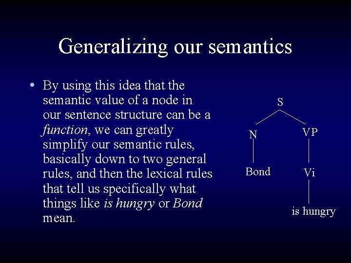 Generalizing our semantics • By using this idea that the semantic value of a