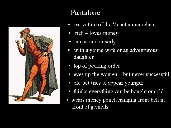 Pantalone • • caricature of the Venetian merchant rich – loves money mean and