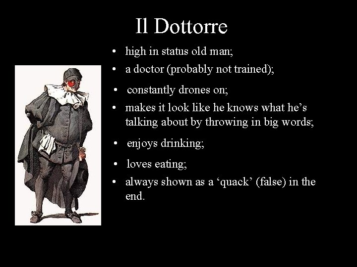 Il Dottorre • high in status old man; • a doctor (probably not trained);