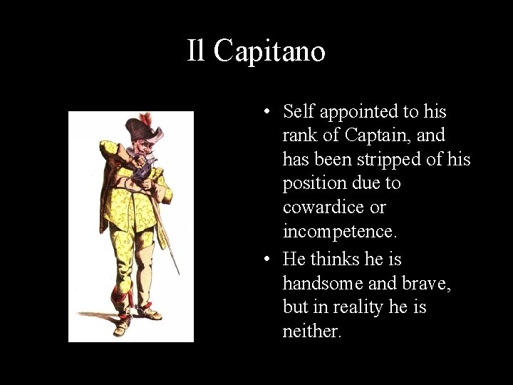 Il Capitano • Self appointed to his rank of Captain, and has been stripped