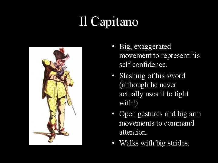 Il Capitano • Big, exaggerated movement to represent his self confidence. • Slashing of