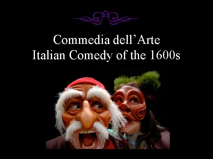 Commedia dell’Arte Italian Comedy of the 1600 s 